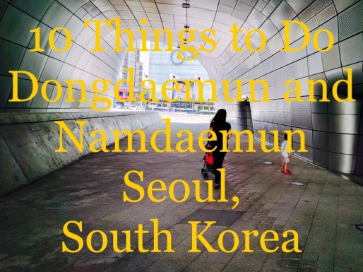 10 Things to Do Dongdaemun and Namdaemun Seoul, South Korea