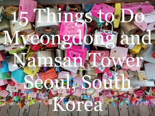 15 Things to Do Myeongdong and Namsan Tower Seoul, South Korea